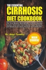 The Essential Cirrhosis Diet Cookbook: The Liver Rescue Meal Recipes to Boost Immune System, Heal Fatty Liver Disease, Acne, Diabetes and Eliminate To By Adel Tundey Cover Image