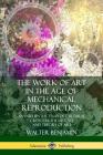 The Work of Art in the Age of Mechanical Reproduction: An Influential Essay of Cultural Criticism; the History and Theory of Art By Walter Benjamin, Harry Zohn Cover Image