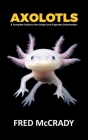 Axolotl Fish: A Complete Guide to the Unique and Enigmatic Salamanders Cover Image