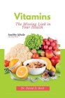 Vitamins: The Missing Link in Your Health By David D. Reid Cover Image