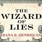 The Wizard of Lies: Bernie Madoff and the Death of Trust By Diana B. Henriques, Pam Ward (Read by) Cover Image