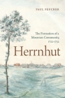 Herrnhut: The Formation of a Moravian Community, 1722-1732 (Pietist) By Paul Peucker Cover Image