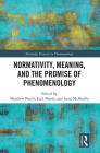 Normativity, Meaning, and the Promise of Phenomenology (Routledge Research in Phenomenology) By Matthew Burch (Editor), Jack Marsh (Editor), Irene McMullin (Editor) Cover Image