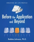 Before the Application and Beyond: Creating My Life Profile By Robbie Johnson Cover Image