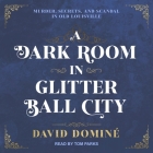 A Dark Room in Glitter Ball City: Murder, Secrets, and Scandal in Old Louisville Cover Image