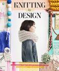 Knitting by Design: Gather Inspiration, Design Looks, and Knit 15 Fashionable Projects By Emma Robertson, Max Wanger (Photographs by) Cover Image