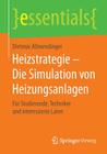Heizstrategie - Die Simulation Von Heizungsanlagen: Für Studierende, Techniker Und Interessierte Laien (Essentials) Cover Image