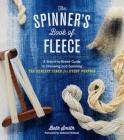 The Spinner's Book of Fleece: A Breed-by-Breed Guide to Choosing and Spinning the Perfect Fiber for Every Purpose By Beth Smith, Deborah Robson (Foreword by) Cover Image