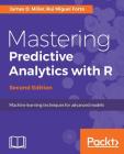 Mastering Predictive Analytics with R, Second Edition By James D. Miller, Rui Miguel Forte Cover Image