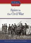 Spies in the Civil War (Civil War: A Nation Divided (Library)) By Heather Lehr Wagner, Tim McNeese (Editor) Cover Image