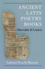 Ancient Latin Poetry Books: Materiality and Context (New Texts From Ancient Cultures) Cover Image