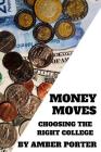 Money Moves: Choosing the Right College By Amber Porter Cover Image