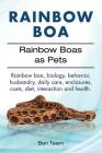 Rainbow Boa. Rainbow Boas as Pets. Rainbow boa, biology, behavior, husbandry, daily care, enclosures, costs, diet, interaction and health. By Ben Team Cover Image