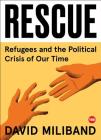 Rescue: Refugees and the Political Crisis of Our Time (TED Books) By David Miliband Cover Image