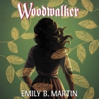 Woodwalker: Creatures of Light, Book 1 By Emily B. Martin, Erin Rieman (Read by) Cover Image