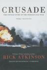 Crusade: The Untold Story of the Persian Gulf War By Rick Atkinson, Jeff Riggenbach (Read by) Cover Image