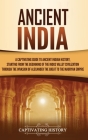 Ancient India: A Captivating Guide to Ancient Indian History, Starting from the Beginning of the Indus Valley Civilization Through th By Captivating History Cover Image