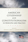 American Citizenship and Constitutionalism in Principle and Practice: Volume 6 (Studies in American Constitutional Heritage #6) By Steven F. Pittz (Editor), Joseph Postell (Editor) Cover Image