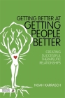 Getting Better at Getting People Better: Creating Successful Therapeutic Relationships By Noah Karrasch Cover Image