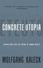 Concrete Utopia: Looking Backward Into the Future of Human Rights By Wolfgang Kaleck Cover Image