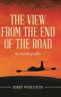 The View from the End of the Road: An Autobiography By Jerry Wheaton Cover Image