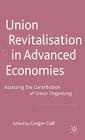 Union Revitalisation in Advanced Economies: Assessing the Contribution of Union Organising By G. Gall (Editor) Cover Image