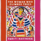 The Woman Who Climbed Trees By Smriti Ravindra, Deepa Samuel (Read by) Cover Image
