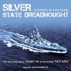 Silver State Dreadnought: The Remarkable Story of Battleship Nevada By Sean Runnette (Read by), Stephen M. Younger Cover Image