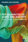 Psychoanalysis of Aging and Maturity: The Concept of Maturescence By Guillermo Julio Montero Cover Image