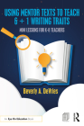 Using Mentor Texts to Teach 6 + 1 Writing Traits: Mini Lessons for K-8 Teachers By Beverly A. DeVries Cover Image