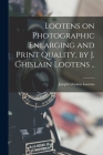 Lootens on Photographic Enlarging and Print Quality, by J. Ghislain Lootens .. By Joseph Ghislain 1903?-1946 Lootens (Created by) Cover Image