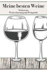 Meine Besten Weine Notizen Zur Weinverkostung Und Weinprobe: Vorlagen Zum Eintragen Der Weinqualität Cover Image