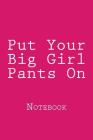 Put Your Big Girl Pants On: Notebook Cover Image
