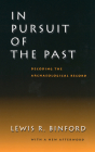 In Pursuit of the Past: Decoding the Archaeological Record By Lewis R. Binford Cover Image