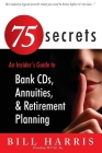 75 SECRETS An Insider's Guide to: Bank CDs, Annuities, and Retirement Planning Cover Image