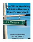 The Official Gambling Addiction Recovery Coaches Workbook Cover Image