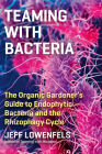 Teaming with Bacteria: The Organic Gardener’s Guide to Endophytic Bacteria and the Rhizophagy Cycle Cover Image