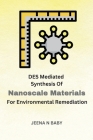 DES Mediated Synthesis Of Nanoscale Materials For Environmental Remediation By N. Baby Jeena Cover Image