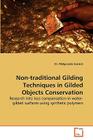 Non-Traditional Gilding Techniques in Gilded Objects Conservation By Malgorzata Sawicki Cover Image