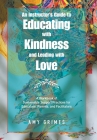 An Instructor's Guide to Educating with Kindness and Leading with Love: A Workbook of Sustainable Support Practices for Educators, Parents, and Facili Cover Image