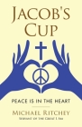 Jacob's Cup: Peace Is in the Heart By Michael Ritchey Cover Image
