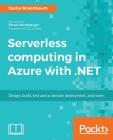 Serverless computing in Azure with .NET: Build, test, and automate deployment Cover Image