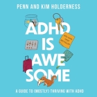 ADHD Is Awesome: A Guide to (Mostly) Thriving with ADHD By Penn Holderness, Penn Holderness (Read by), Kim Holderness Cover Image