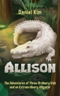 Allison: The Adventures of Three Ordinary Kids and an Extraordinary Alligator By Daniel Kim Cover Image