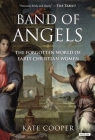 Band of Angels: The Forgotten World of Early Christian Women By Kate Cooper Cover Image