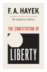 The Constitution of Liberty: The Definitive Edition (The Collected Works of F. A. Hayek #17) By F. A. Hayek, Ronald Hamowy (Editor) Cover Image