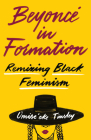 Beyoncé in Formation: Remixing Black Feminism By Omise'eke Natasha Tinsley Cover Image