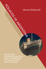 Polacos in Argentina: Polish Jews, Interwar Migration, and the Emergence of Transatlantic Jewish Culture (Jews and Judaism:  History and Culture) By Mariusz Kalczewiak Cover Image