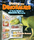 Dining With Dinosaurs: A Tasty Guide to Mesozoic Munching Cover Image