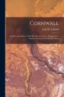 Cornwall: Its Mines and Miners; With Sketches of Scenery; Designed As a Popular Introduction to Metallic Mines By John R. Leifchild Cover Image